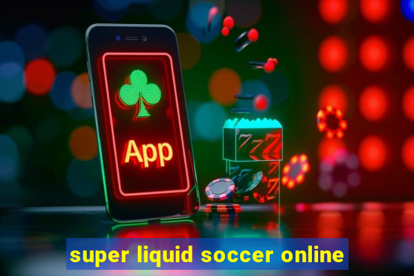 super liquid soccer online